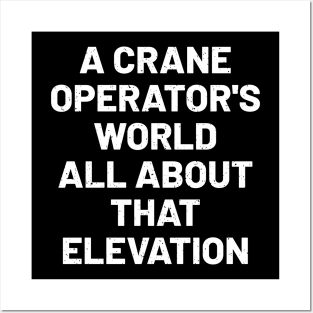 A crane operator's world all about that elevation Posters and Art